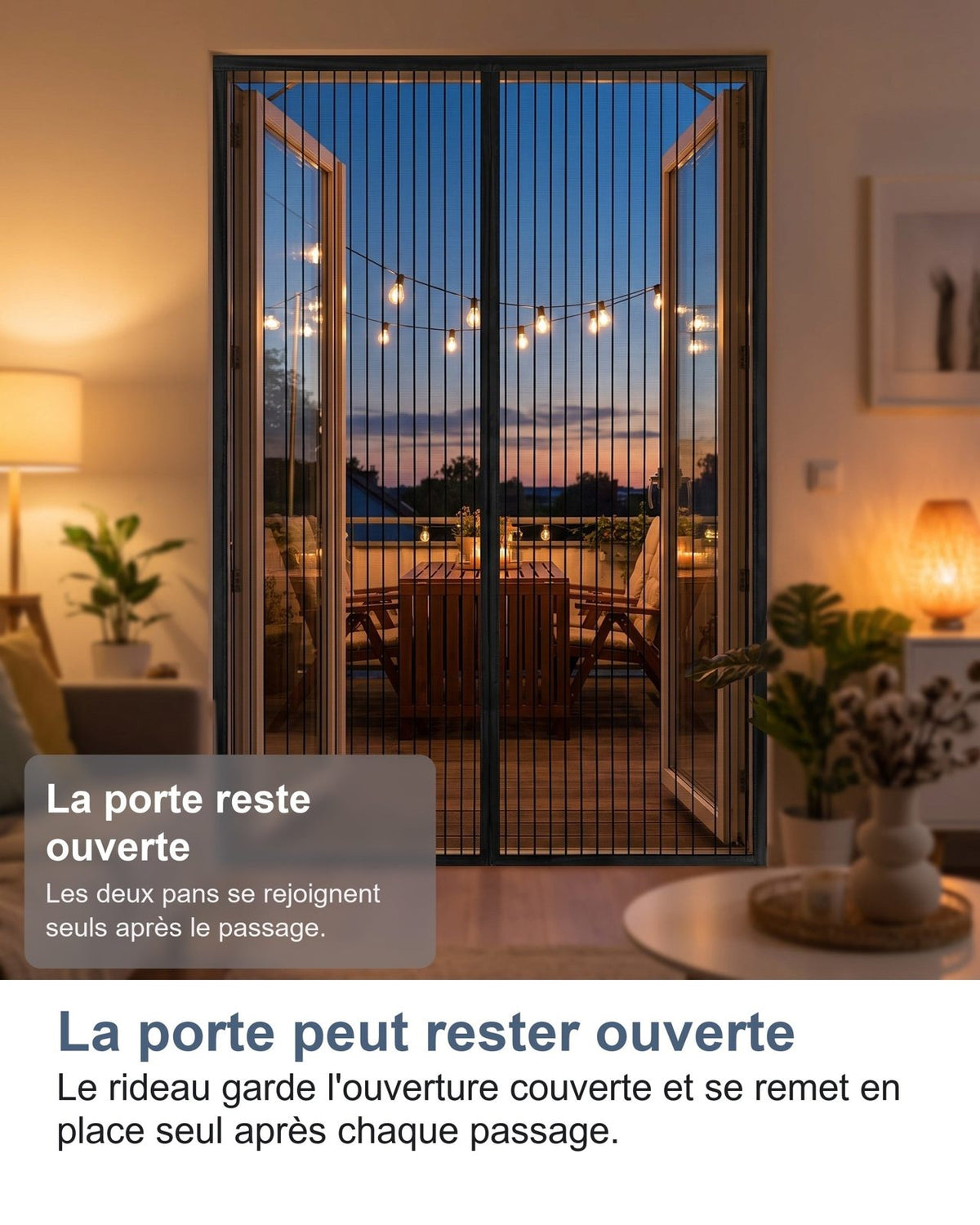 La porta può restare aperta: la tenda tiene l'apertura coperta e torna al suo posto da sola dopo ogni passaggio